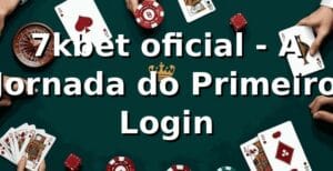 7kbet oficial - A Jornada do Primeiro Login 🎰