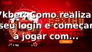 7kbet: Como realizar seu login e começar a jogar com segurança