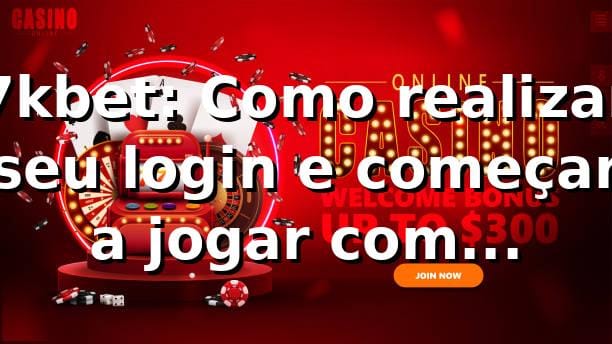 7kbet: Como realizar seu login e começar a jogar com segurança